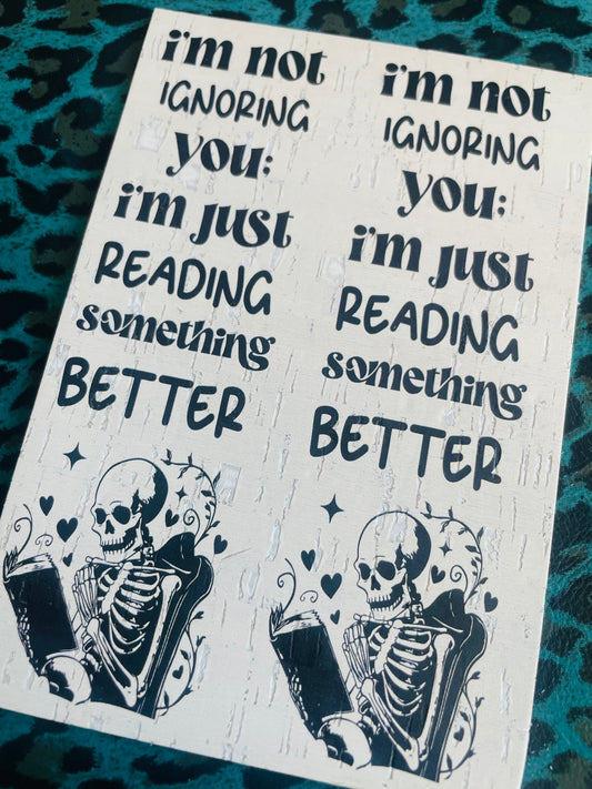 I’m not ignoring you: I’m just reading something better